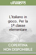 L'italiano in gioco. Per la 1ª classe elementare libro