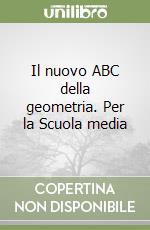 Il nuovo ABC della geometria. Per la Scuola media libro