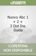 Nuovo Abc 1 + 2 + 3 Dot Ins. Guida libro