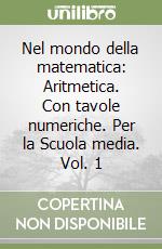 Nel mondo della matematica: Aritmetica. Con tavole numeriche. Per la Scuola media. Vol. 1 libro