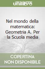 Nel mondo della matematica: Geometria A. Per la Scuola media libro