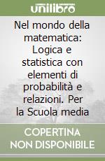 Nel mondo della matematica: Logica e statistica con elementi di probabilità e relazioni. Per la Scuola media libro