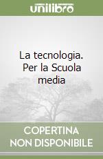 La tecnologia. Per la Scuola media libro