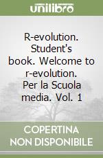 R-evolution. Student's book. Welcome to r-evolution. Per la Scuola media. Vol. 1 libro