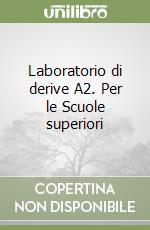 Laboratorio di derive A2. Per le Scuole superiori libro