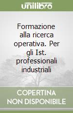 Formazione alla ricerca operativa. Per gli Ist. professionali industriali libro
