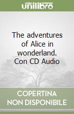 The adventures of Alice in wonderland. Con CD Audio libro