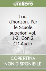 Tour d'horizon. Per le Scuole superiori vol. 1-2. Con 2 CD Audio libro