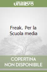 Freak. Per la Scuola media libro