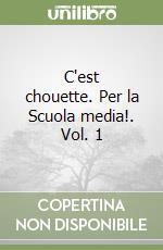 C'est chouette. Per la Scuola media!. Vol. 1 libro