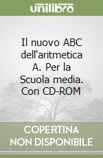 Il nuovo ABC dell'aritmetica A. Per la Scuola media. Con CD-ROM libro