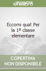 Eccomi qua! Per la 1ª classe elementare libro