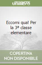 Eccomi qua! Per la 3ª classe elementare libro