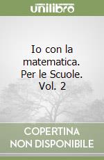 Io con la matematica. Per le Scuole. Vol. 2 libro