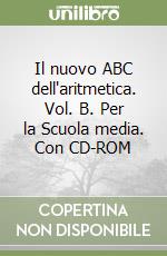 Il nuovo ABC dell'aritmetica. Vol. B. Per la Scuola media. Con CD-ROM libro