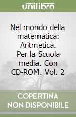 Nel mondo della matematica: Aritmetica. Per la Scuola media. Con CD-ROM. Vol. 2 libro