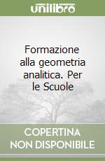 Formazione alla geometria analitica. Per le Scuole libro