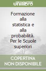 Formazione alla statistica e alla probabilità. Per le Scuole superiori libro