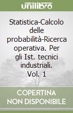 Statistica-Calcolo delle probabilità-Ricerca operativa. Per gli Ist. tecnici industriali. Vol. 1 libro