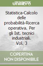 Statistica-Calcolo delle probabilità-Ricerca operativa. Per gli Ist. tecnici industriali. Vol. 3 libro