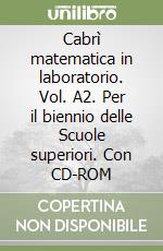 Cabrì matematica in laboratorio. Vol. A2. Per il biennio delle Scuole superiori. Con CD-ROM libro