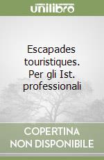 Escapades touristiques. Per gli Ist. professionali libro