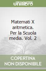 Matemati X aritmetica. Per la Scuola media. Vol. 2 libro