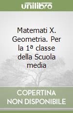 Matemati X. Geometria. Per la 1ª classe della Scuola media libro