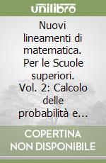Nuovi lineamenti di matematica. Per le Scuole superiori