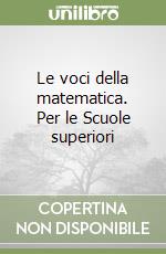 Le voci della matematica. Per le Scuole superiori libro