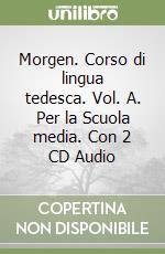 Morgen. Corso di lingua tedesca. Vol. A. Per la Scuola media. Con 2 CD Audio libro