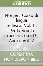 Morgen. Corso di lingua tedesca. Vol. B. Per la Scuola media. Con CD Audio. Vol. 2 libro