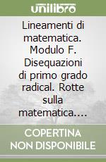 Lineamenti di matematica. Modulo F. Disequazioni di primo grado radical. Rotte sulla matematica. Per le Scuole superiori. Con CD-ROM libro