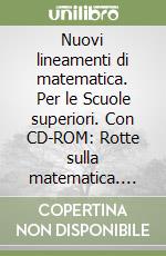 Nuovi lineamenti di matematica. Per le Scuole superiori. Con CD-ROM: Rotte sulla matematica. Vol. 1 libro