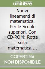 Nuovi lineamenti di matematica. Per le Scuole superiori. Con CD-ROM: Rotte sulla matematica. Vol. 2 libro