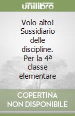 Volo alto! Sussidiario delle discipline. Per la 4ª classe elementare libro