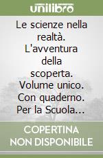 Le scienze nella realtà. L'avventura della scoperta. Volume unico. Con quaderno. Per la Scuola media libro