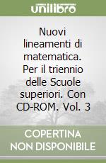 Nuovi lineamenti di matematica. Per il triennio delle Scuole superiori. Con CD-ROM. Vol. 3 libro