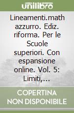 Lineamenti.math azzurro. Ediz. riforma. Per le Scuole superiori. Con espansione online. Vol. 5: Limiti, derivate e studio di funzioni-Integrali-Geometria analitica libro