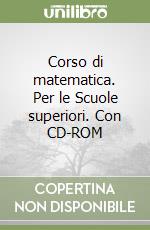 Corso di matematica. Per le Scuole superiori. Con CD-ROM libro