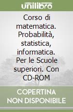 Corso di matematica. Probabilità, statistica, informatica. Per le Scuole superiori. Con CD-ROM libro