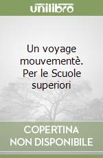 Un voyage mouvementè. Per le Scuole superiori libro