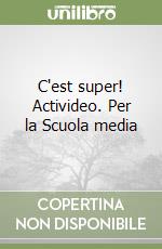 C'est super! Activideo. Per la Scuola media libro