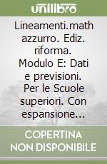 Lineamenti.math azzurro. Ediz. riforma. Modulo E: Dati e previsioni. Per le Scuole superiori. Con espansione online libro