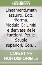 Lineamenti.math azzurro. Ediz. riforma. Modulo G: Limiti e derivate delle funzioni. Per le Scuole superiori. Con espansione online libro