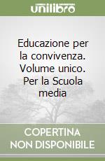 Educazione per la convivenza. Volume unico. Per la Scuola media libro