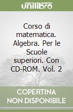 Corso di matematica. Algebra. Per le Scuole superiori. Con CD-ROM. Vol. 2 libro