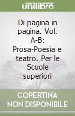 Di pagina in pagina. Vol. A-B: Prosa-Poesia e teatro. Per le Scuole superiori