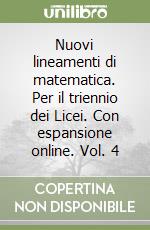 Nuovi lineamenti di matematica. Per il triennio dei Licei. Con espansione online. Vol. 4 libro