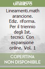 Lineamenti.math arancione. Ediz. riforma. Per il triennio degli Ist. tecnici. Con espansione online. Vol. 1 libro